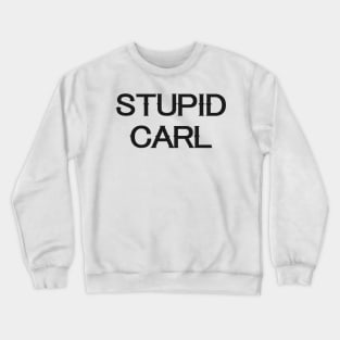 Stupid Carl - Wynonna Earp inspired Crewneck Sweatshirt